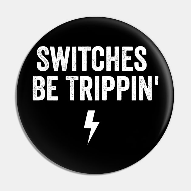 Switches Be Trippin' shirt - Electrician Gift, Electricians T-Shirt, Electrician Shirt, Fathers Day Gift, Gift For Coworker Pin by Y2KERA