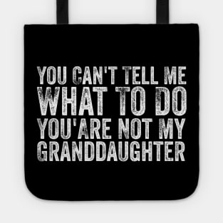 You Can't Tell Me What To Do You Are Not My Granddaughter Tote