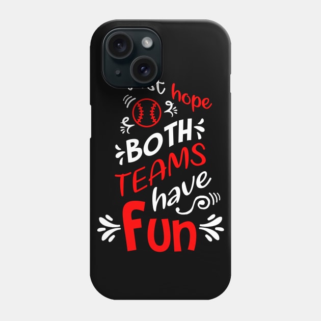 I Just Hope Both Teams Have Fun Funny Baseball Phone Case by jkshirts