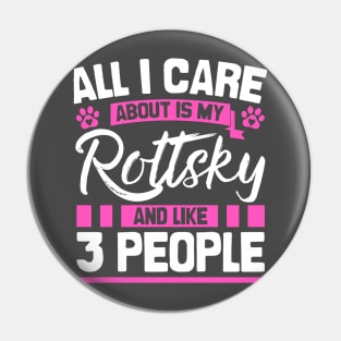 All I Care About Is My Rottsky And Like 3 People Pin