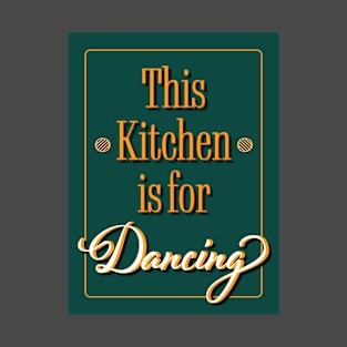 Kitchen Quote - This Kitchen is for Dancing T-Shirt