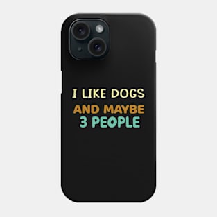 I Like Dogs and Maybe 3 People Phone Case