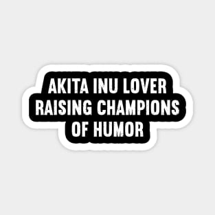 Akita Inu Lover Raising Champions of Humor Magnet