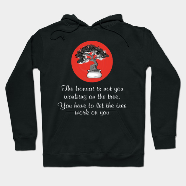 Garden With Bonsai Tree Bonsai Lover Quotes Bonsai Gift Hoodie Teepublic Au