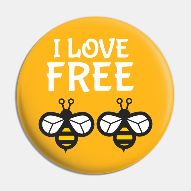 I Love "Free Bees" (Light) Pin by Absurdly Epic