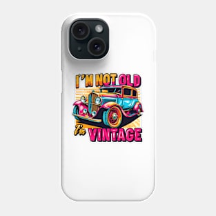 I'm Not Old I'm Vintage Phone Case