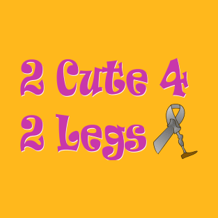 Too cute for Two Legs T-Shirt