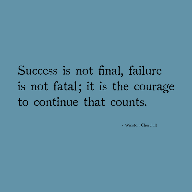 Success is not final, failure is not fetal;it is the courage to continue that counts. by chapter2