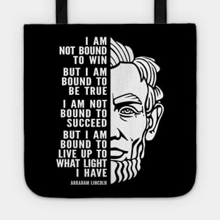 Abraham Lincoln Inspirational Quote: I Am Bound To Be True Tote