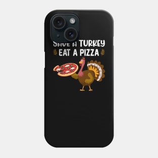 Save A Turkey Eat A Pizza Phone Case