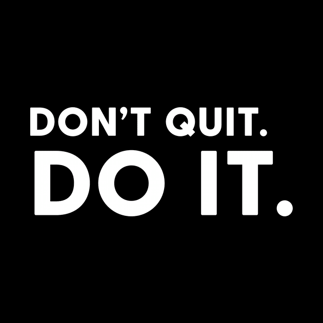 Don’t quit do it by nomadearthdesign