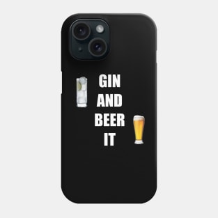 When you can’t grin and beer it anymore, GIN AND BEER IT Phone Case