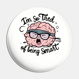 Funny Brain Fatigue I’m So Tired of Being Smart mathematician scientist student Pin