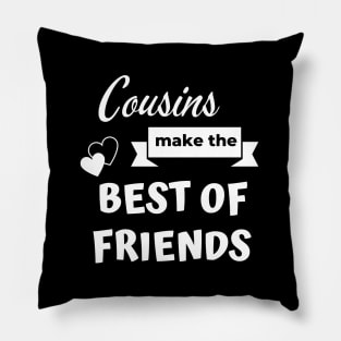 Cousins make the best of friends Pillow