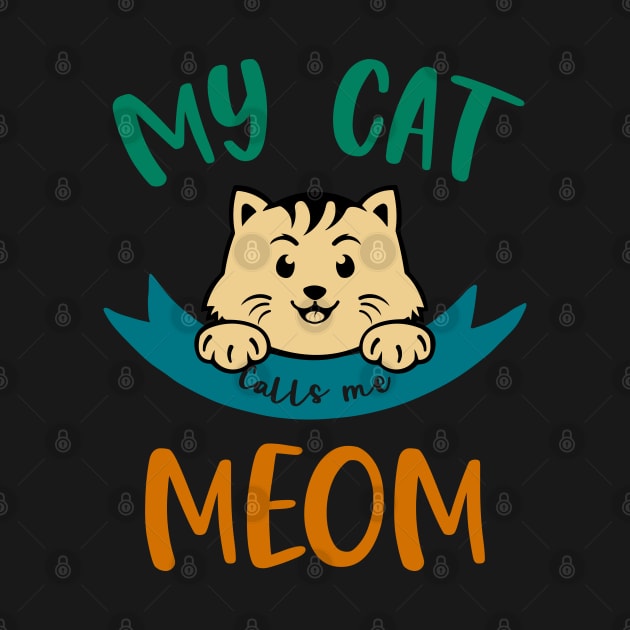 My Cat calls me Meom by MZeeDesigns