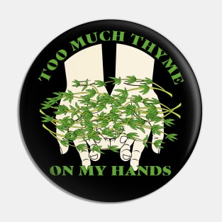 Too Much Thyme on My Hands Pin