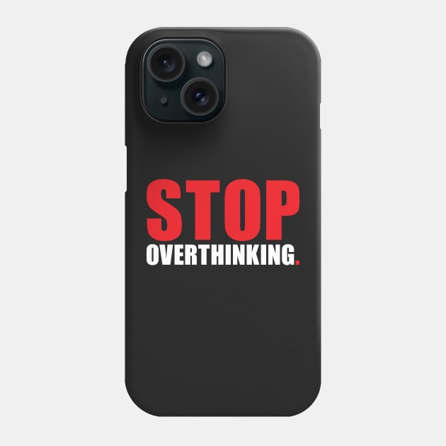 Stop overthinking Phone Case by AyeletFleming