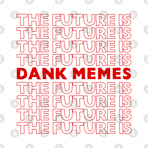 The Future Is Dank Memes ///// Typographic Artwork Design by DankFutura