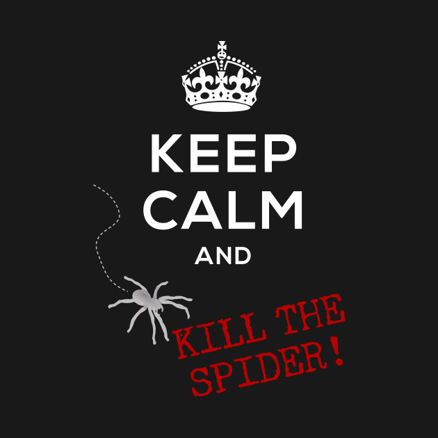 Keep Calm and... Kill the Spider! by donovanh