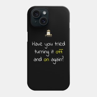 Have you tried turning it off and on again? Phone Case