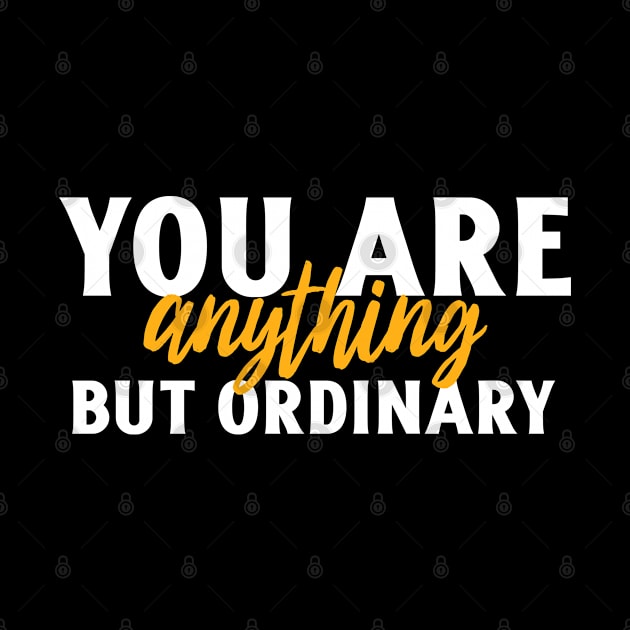 you are anything but ordinary by Art Designs