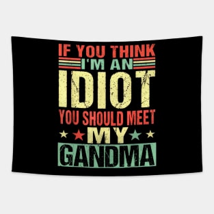If You Think I'm An idiot You Should Meet My Grandma Funny Tapestry