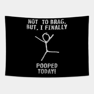 Poop Funny Quotes For Men Women Kids - Not To Brag But I Finally Pooped Today! Tapestry