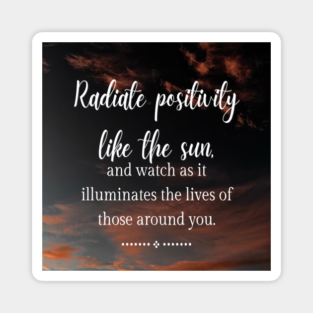 Radiate Positivity like the sun Magnet by puravidavisions