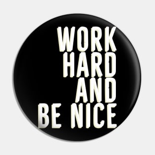 Work Hard And Be Nice Pin