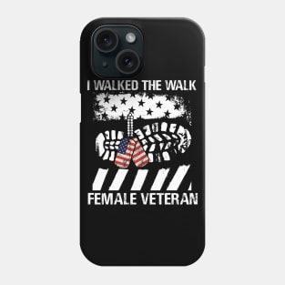 FEMALE VETERAN WALKED THE WALK T Shirt Veteran Phone Case