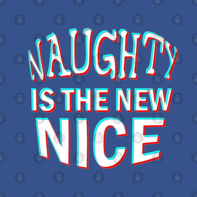 Disover naughty is the new nice tiktok stylr - Naughty Is The New Nice - T-Shirt