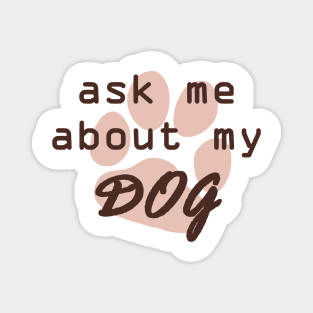 Ask Me About My Dog Magnet