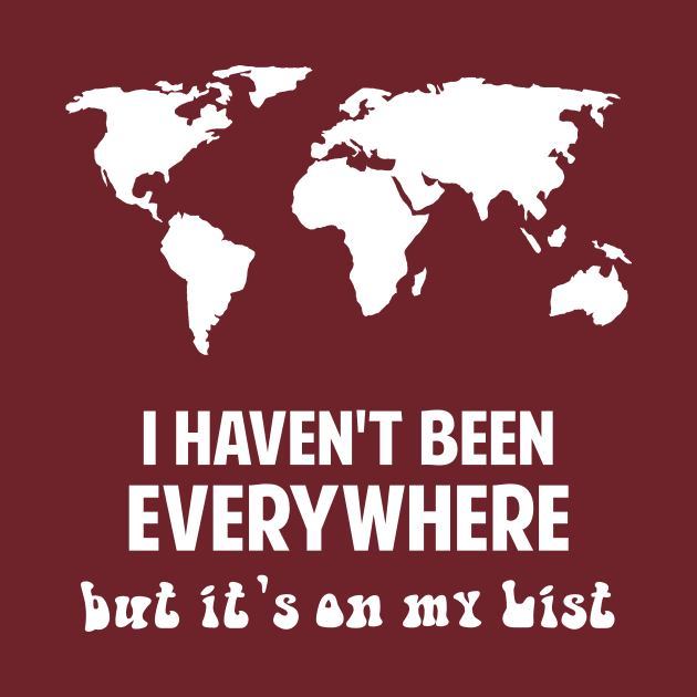 I haven't been Everywhere - Travel Lover Gifts World Map by MADesigns