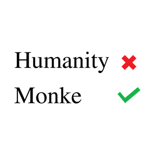 Humanity No Monke Yes T-Shirt