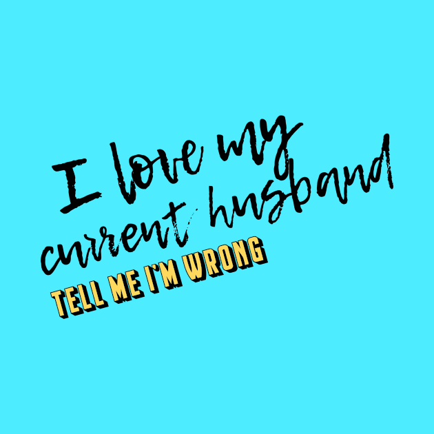 My Current Husband by TMIWPod Merch Store