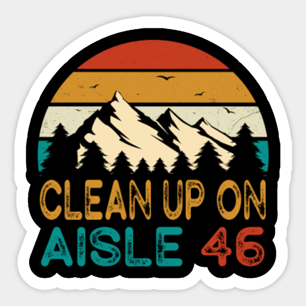 Anti-Biden Clean Up On Aisle 46 Impeach Joe Biden - Clean Up On Aisle - Sticker