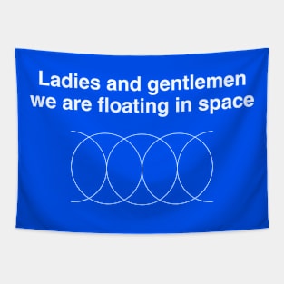 Ladies and gentlemen we are floating in space Tapestry