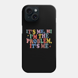 It's Me Hi I'm the Problem It's Me Phone Case