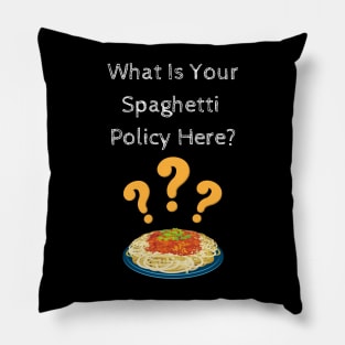 What Is Your Spaghetti Policy Here? Pillow