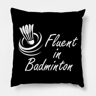 Badminton - Fluent in Badminton Pillow