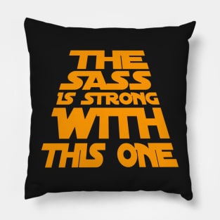 The Sass is Strong With This One Pillow