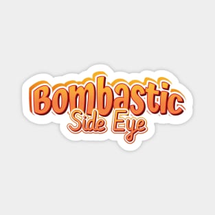 Bombastic side eye text | Morcaworks Magnet