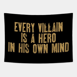 EVERY VILLAIN IS A HERO IN HIS OWN MIND Tapestry