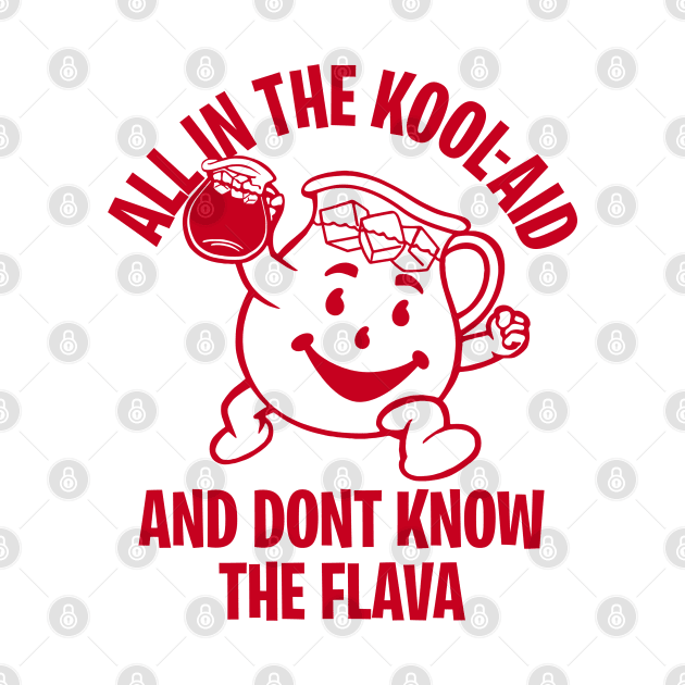 ALL IN THE KOOL-AID AND DON'T KNOW THE FLAVOR 2.0 by ROBZILLA