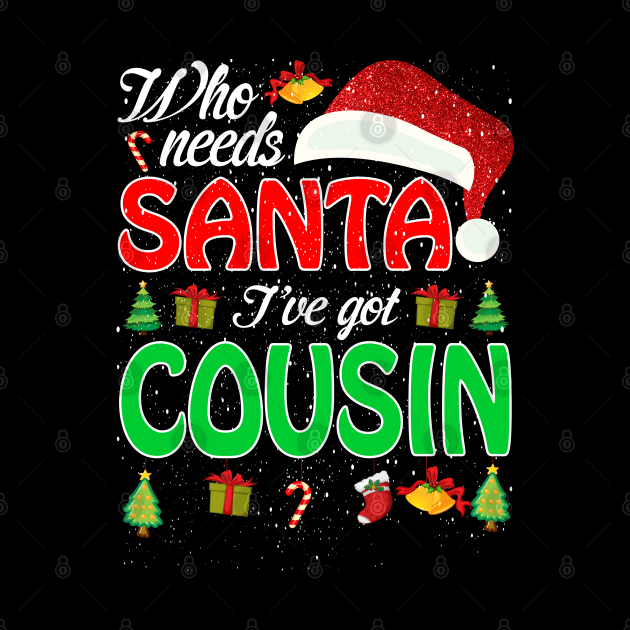 Who Needs Santa Ive Got Cousin Funny Matching Family Christmas Gift by intelus