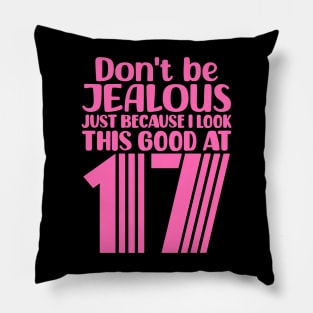 Don't Be Jealous Just Because I Look This Good At Seventeen Pillow