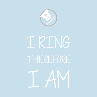 Bell Ringing - I RING THEREFORE I AM T-Shirt