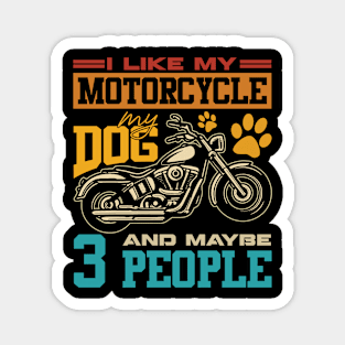 I Like Motorcycles My Dogs And 3 People Magnet