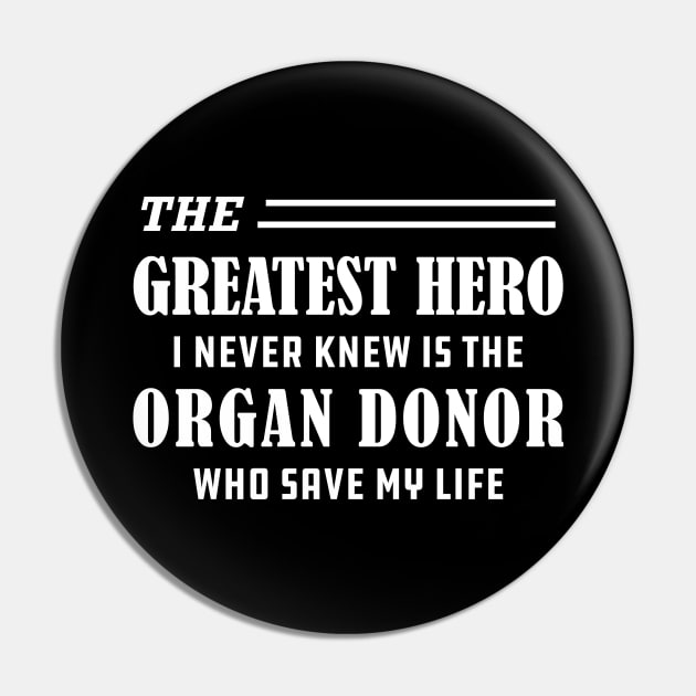 Organ Recipient - The greatest hero I never knew is the organ donor Pin by KC Happy Shop