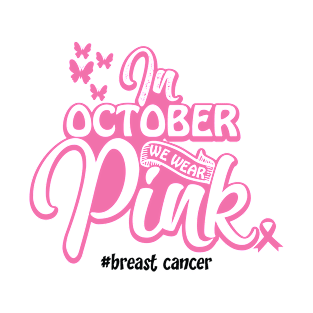 In October We Wear Pink Breast Cancer Awareness T-Shirt